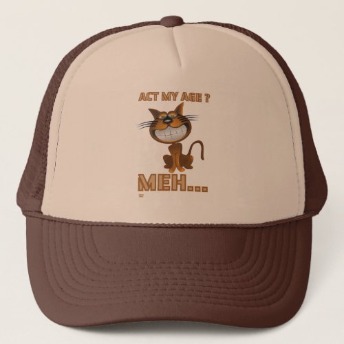 ACT MY AGE  MEH funny cat birthday gift   Trucker Hat