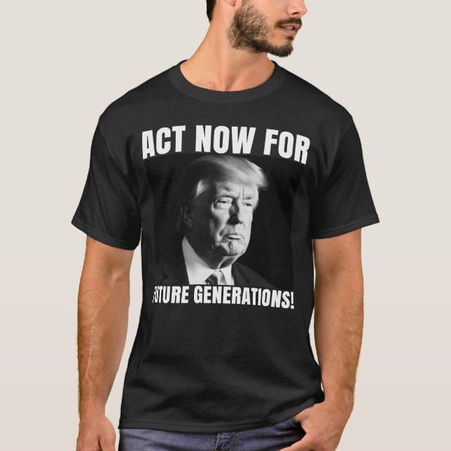 Act Now for Future Generations - Climate Awareness T-Shirt (Front)