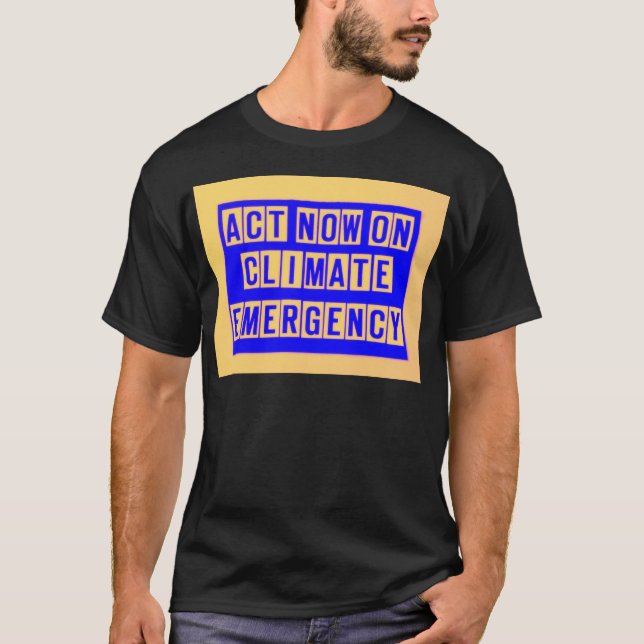 Act now on climate emergency t shirt (Front)