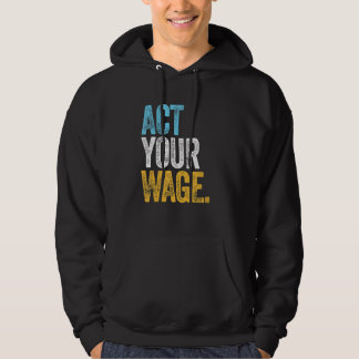 ACT YOUR WAGE corporate office quiet quitting le Hoodie