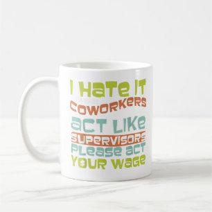 Act Your Wage - Fun gift For Office Politics Coffee Mug