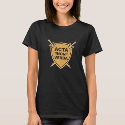 Acta Non Verba  Famous Latin Phrase  Action Not Wo T_Shirt