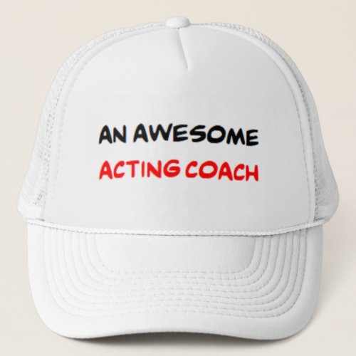 acting coach awesome trucker hat