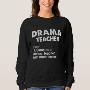 Acting Drama Teacher Definition Actor Theater Sweatshirt