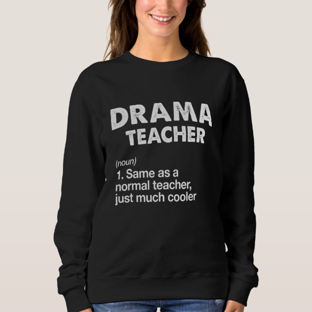 Acting Drama Teacher Definition Actor Theater Sweatshirt (Front)