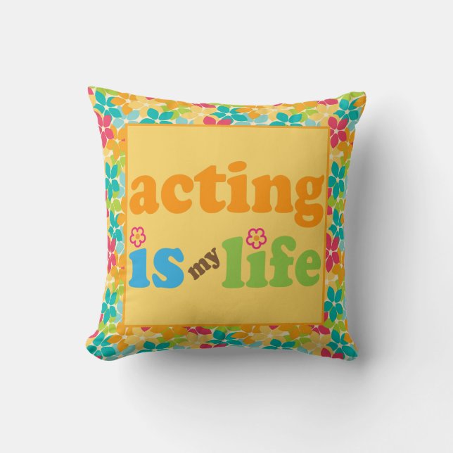 Acting Is My Life Cute Throw Pillow Gift (Front)