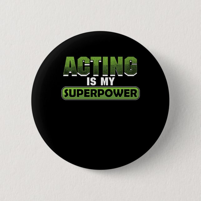 Acting Is My Superpower Actor Actress Movie Theatr Button (Front)