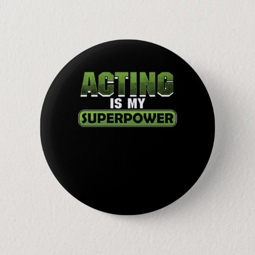 Acting Is My Superpower Actor Actress Movie Theatr Button