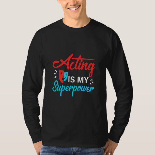 Acting Is My Superpower   Actor Or Actress  T_Shirt