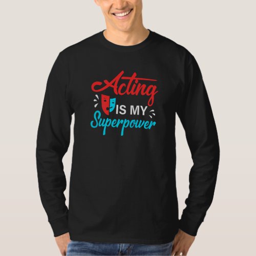 Acting Is My Superpower   Actor Or Actress T_Shirt