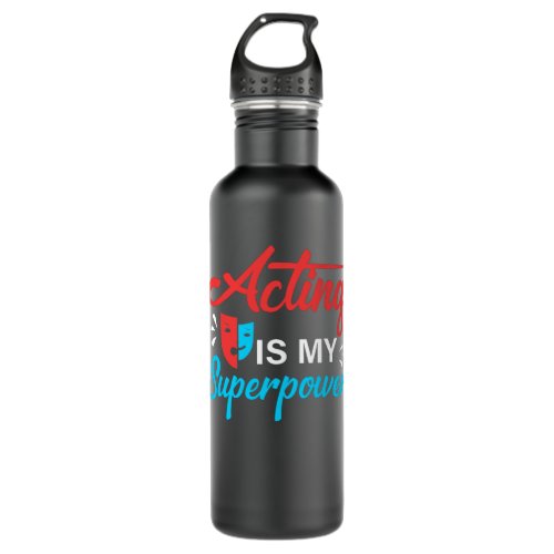 Acting Is My Superpower T_Shirt Funny Actor or Act Stainless Steel Water Bottle