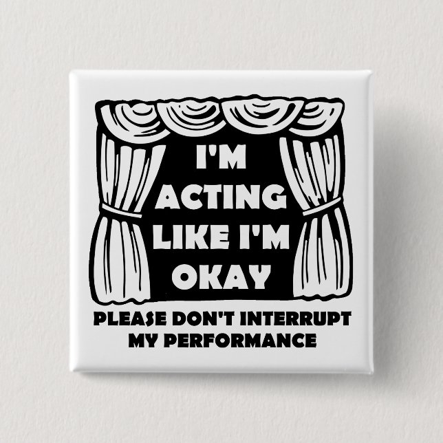 Acting Like I'm Okay Funny Badge Button (Front)