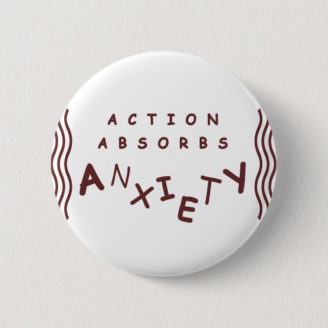 Action Absorbs Anxiety Pinback Button (Front)