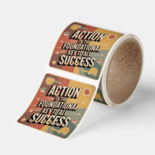 Action Is The Foundational Key To All Success Square Sticker