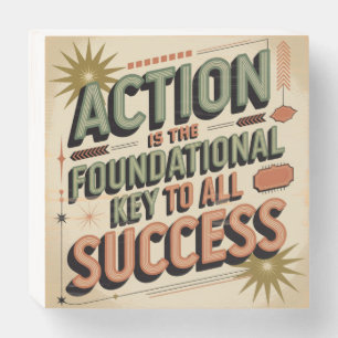 Action Is The Foundational Key To All Success Wooden Box Sign