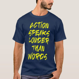 Action speaks louder T-Shirt