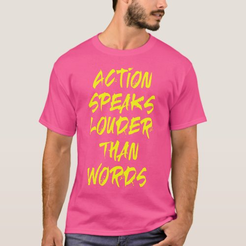 Action Speaks Louder  T_Shirt