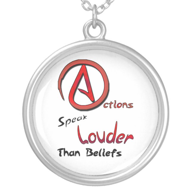 Actions Speak Louder than Beliefs, Atheist Symbol Silver Plated Necklace (Front)