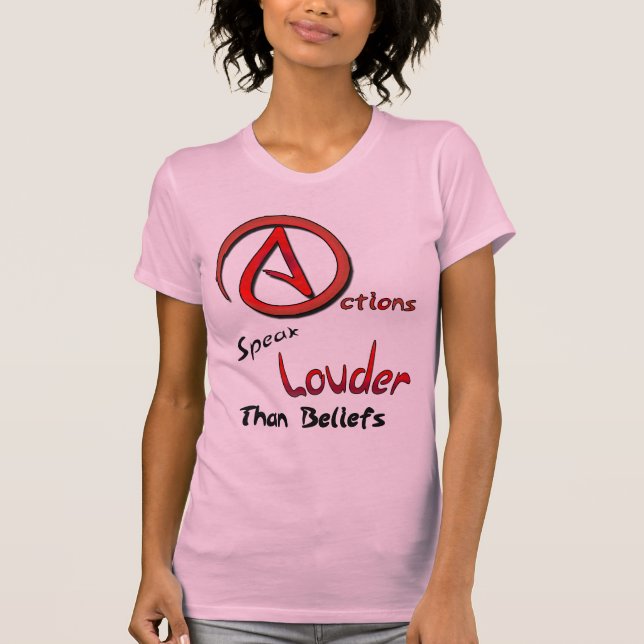 Actions Speak Louder than Beliefs, Atheist Symbol T-Shirt (Front)