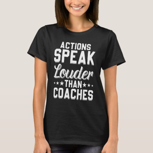 Actions Speak Louder Than Coaches _ Funny Soccer C T_Shirt