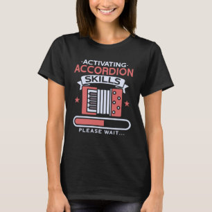 Activating Accordion Skills Please Wait Accordioni T-Shirt