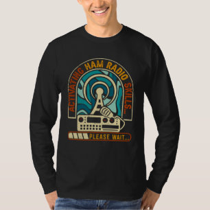 Activating Ham Radio Skills Please Wait Ham Radio T-Shirt