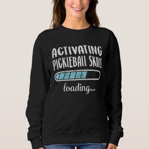 Activating Pickleball Skills Loading Family Friend Sweatshirt