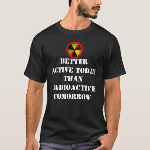 Active Today Radioactive Grunge Anti_Nuke Slogan T_Shirt