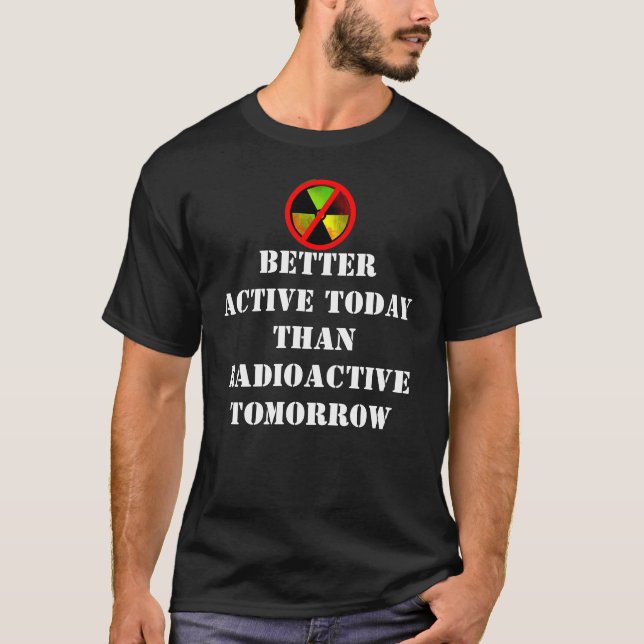 Active Today Radioactive Grunge Anti-Nuke Slogan T-Shirt (Front)