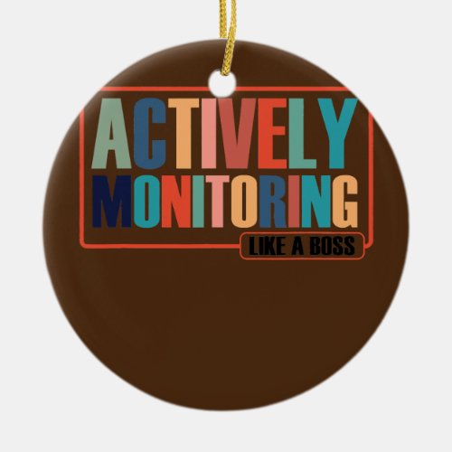 Actively Monitoring Like A Boss Funny Testing Ceramic Ornament