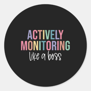 Actively Monitoring Like A Boss Shirt State Testin Classic Round Sticker