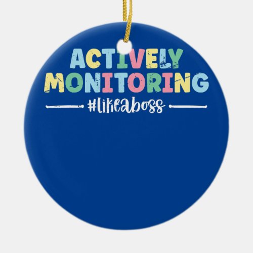Actively Monitoring Like A Boss Testing Day Funny Ceramic Ornament
