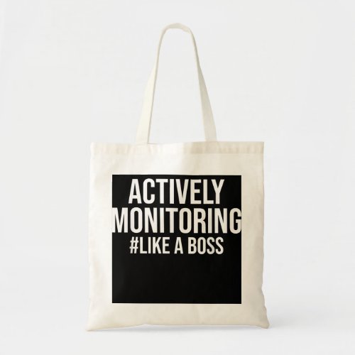 Actively Monitoring Like A Boss Testing Day Funny  Tote Bag