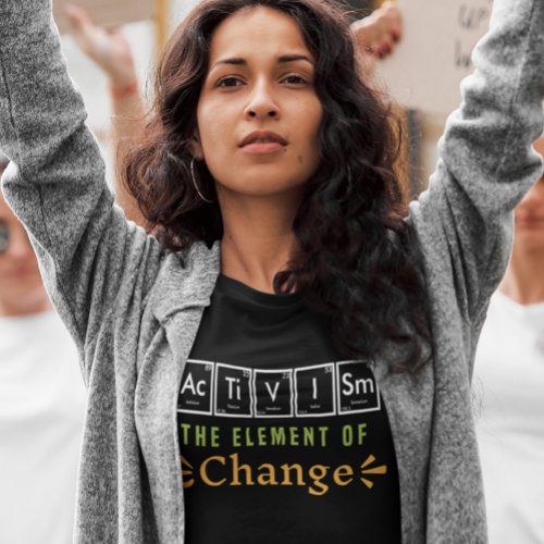 Activism Periodic Element for Change T_Shirt