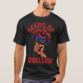 Activism Seeds Of Rebellion Guerilla Gardening T-Shirt
