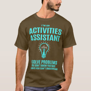 Activities Assistant Activities Assistant I Solve  T-Shirt