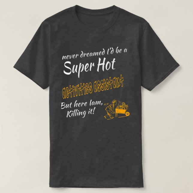 ACTIVITIES ASSISTANT SUPER HOT T-Shirt (Design Front)