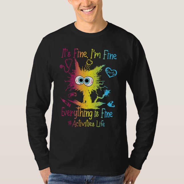 Activities Life Everything Is Fine Colorful T-Shirt (Front)