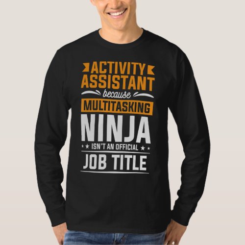 Activity Assistant Because Multitasking Ninja Acti T_Shirt