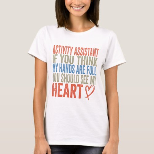 Activity Assistant If You Think My Hands Are Full T_Shirt