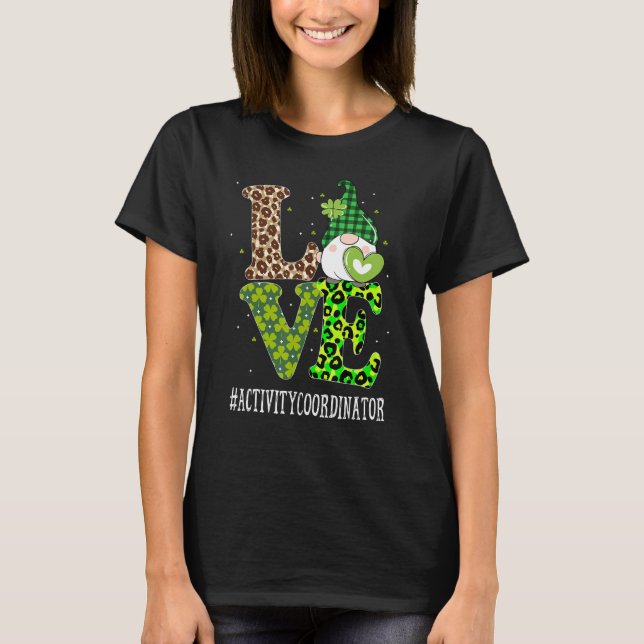 Activity Coordinator Love St Patricks Day Gnome Le T-Shirt (Front)