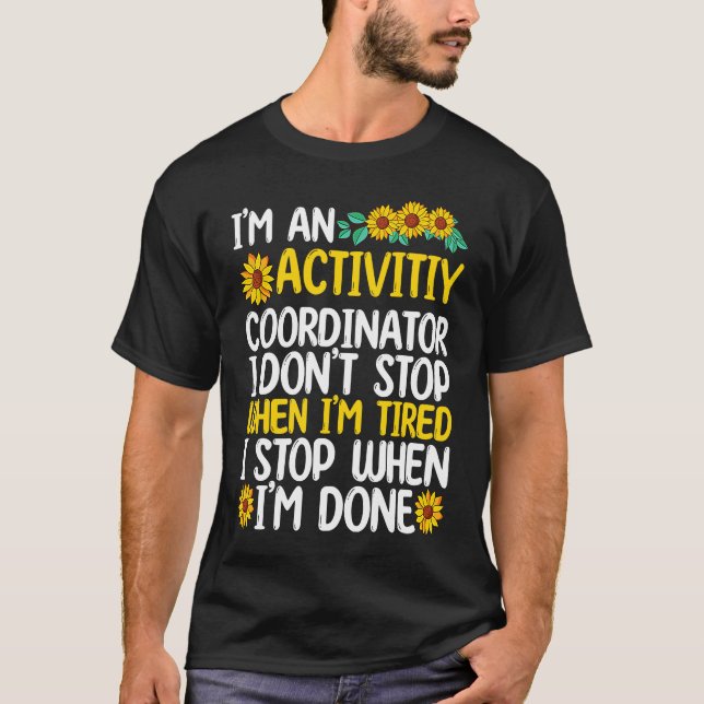 Activity coordinator stop when sun flower T-Shirt (Front)