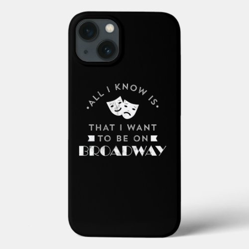 Actor Actress Broadway Acting Funny Theatre  iPhone 13 Case