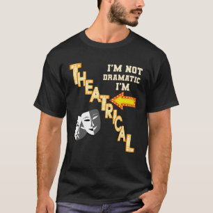 Actor Actress Theatrical Drama  Quote Theatre T-Shirt