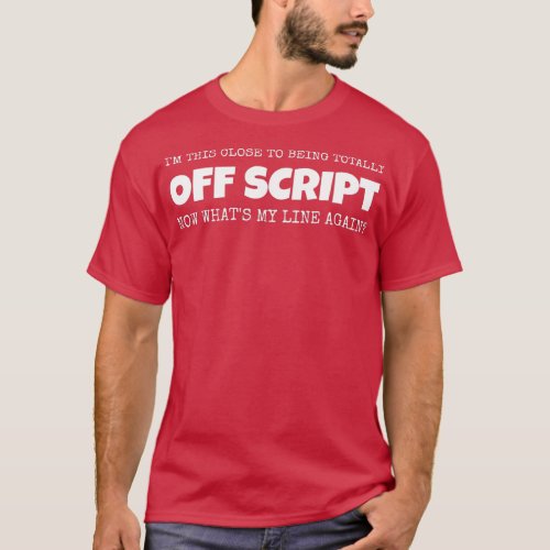 Actor Actress Totally Off Script Funny Theater  T_Shirt