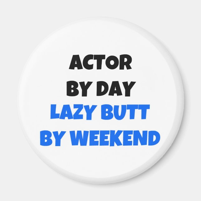 Actor by Day Lazy Butt Weekend Magnet (Front)