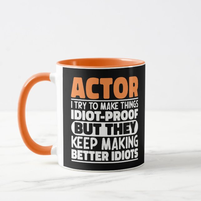 Actor I Try To Make Things Idiot Proof Funny Actor Mug (Left)