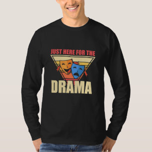 Actor Just Here For The Drama T-Shirt