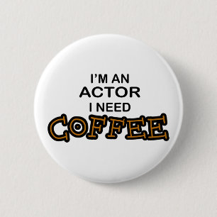 Actor Need Coffee Pinback Button