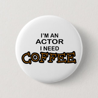 Actor Need Coffee Pinback Button